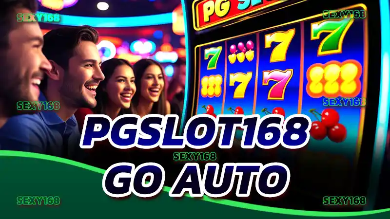 PGSLOT168 go auto